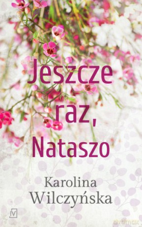 Jeszcze raz Nataszo - Karolina Wilczyńska [KSIĄŻKA]