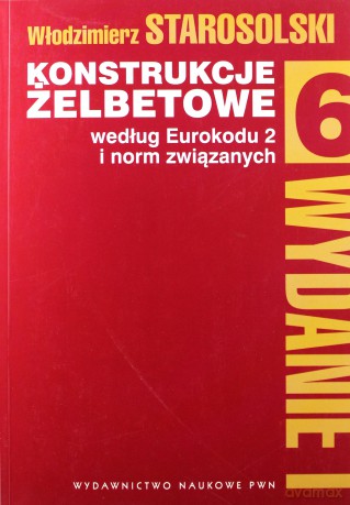 Konstrukcje żelbetowe według eurokodu 2 i norm związanych (Tom 6) - Włodzimierz Starosolski [KSIĄŻKA]