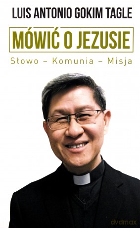 Mówić o Jezusie. Słowo, komunia, misja - Luis Antonio Gokim Tagle [KSIĄŻKA]