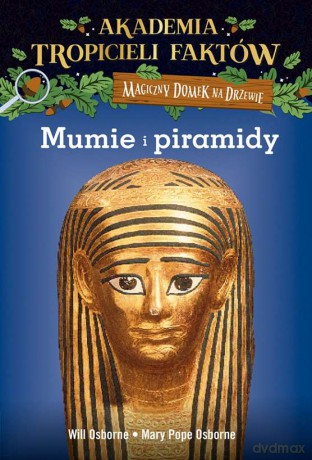 Mumie i piramidy. Akademia tropicieli faktów. Magiczny domek na drzewie - Mary Pope Osborne, Will Osborne [KSIĄŻKA]