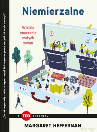 Niemierzalne, wielkie znaczenie małych zmian. TED books - Margaret Heffernan [KSIĄŻKA]