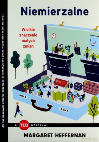 Niemierzalne, wielkie znaczenie małych zmian. TED books - Margaret Heffernan [KSIĄŻKA]
