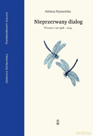 Nieprzerwany dialog. Wybór wierszy z lat 1968 - 2019 - Adriana Szymańska [KSIĄŻKA]