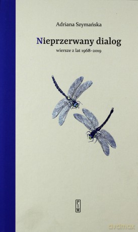 Nieprzerwany dialog. Wybór wierszy z lat 1968 - 2019 - Adriana Szymańska [KSIĄŻKA]