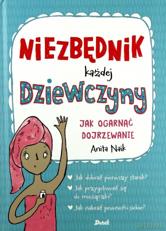 Niezbędnik każdej dziewczyny. Jak ogarnąć dojrzewanie - Anita Naik [KSIĄŻKA]