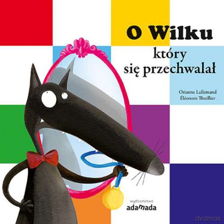 O wilku, który się przechwalał - Orianne Lallemand [KSIĄŻKA]
