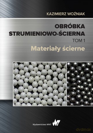 Obróbka strumieniowo-ścierna (Tom 1) - Kazimierz Woźniak [KSIĄŻKA]