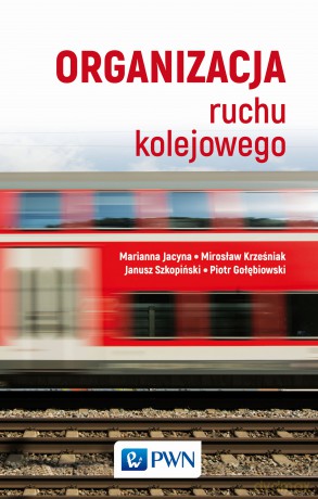 Organizacja ruchu kolejowego - Marianna Jacyna, Piotr Gołębiowski, Mirosław Krześniak [KSIĄŻKA]