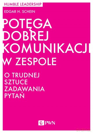 Potęga dobrej komunikacji w zespole. O trudnej sztuce zadawania pytań - Edgar H. Schein [KSIĄŻKA]