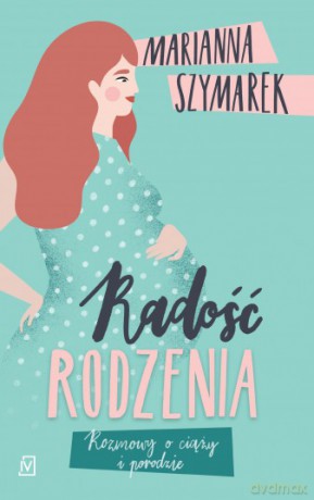 Radość rodzenia - Marianna Szymarek [KSIĄŻKA]