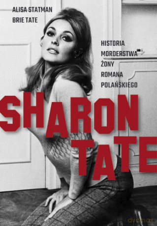 Sharon tate. Historia morderstwa żony Romana Polańskiego - Alisa Statman, Brie Tate [KSIĄŻKA]