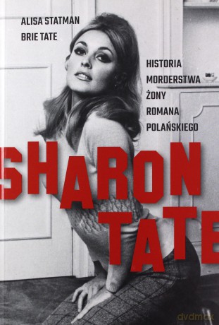 Sharon tate. Historia morderstwa żony Romana Polańskiego - Alisa Statman, Brie Tate [KSIĄŻKA]