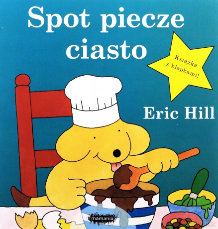 Spot piecze ciasto - Eric Hill [KSIĄŻKA]