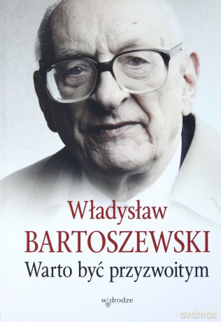 Warto być przyzwoitym - Władysław Bartoszewski [KSIĄŻKA]