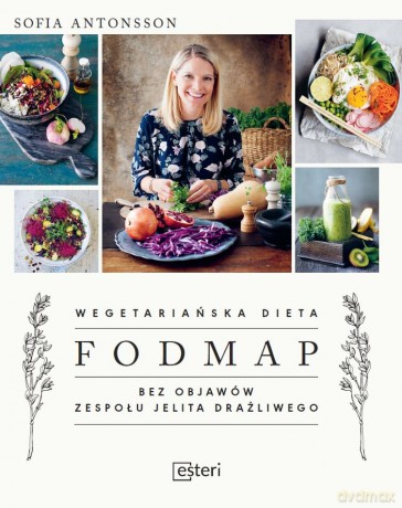 Wegetariańska dieta fodmap bez objawów zespołu jelita drażliwego - Sofia Antonsson [KSIĄŻKA]
