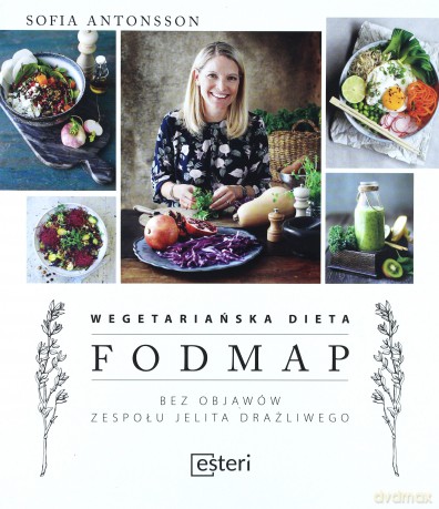 Wegetariańska dieta fodmap bez objawów zespołu jelita drażliwego - Sofia Antonsson [KSIĄŻKA]