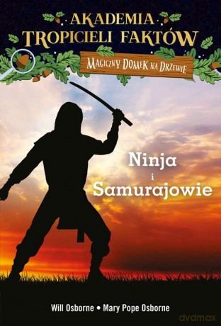 Wojownicy ninja i samurajowie. Akademia tropicieli faktów. Magiczny domek na drzewie - Mary Pope Osborne, Will Osborne [KSIĄŻKA]