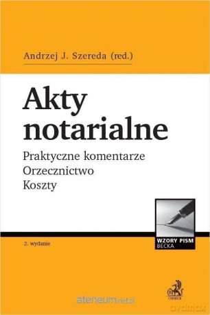 Akty notarialne. Praktyczne komentarze - Andrzej J. Szerada [KSIĄŻKA]