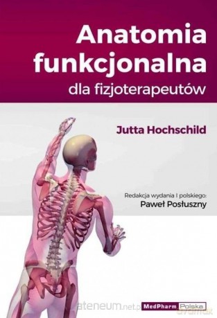 Anatomia funkcjonalna dla fizjoterapeutów - Jutta Hochschild [KSIĄŻKA]