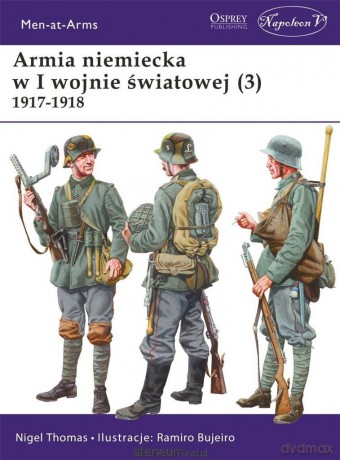 Armia niemiecka w I wojnie światowej (3) 1917-1918 - Nigel Thomas [KSIĄŻKA]