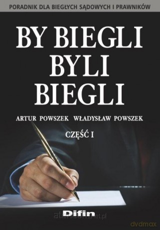By biegli byli biegli. Poradnik dla biegłych..cz.1 - Artur Powszek, Władysław Powszek [KSIĄŻKA]