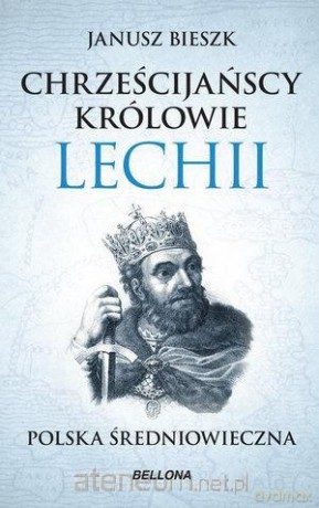 Chrześcijańscy królowie Lechii (pocket) - Janusz Bieszk [KSIĄŻKA]