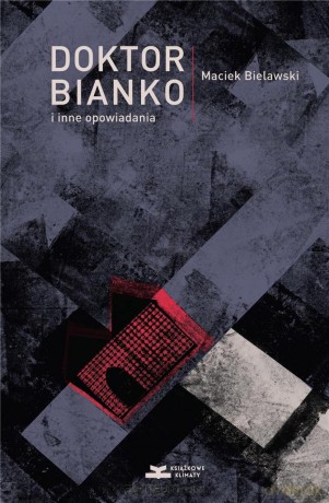Doktor Bianko i inne opowiadania - Maciek Bielawski [KSIĄŻKA]