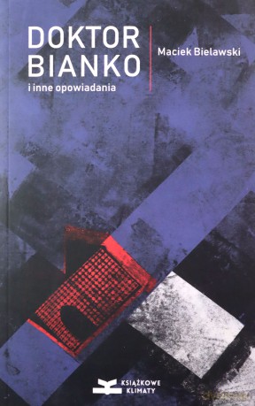 Doktor Bianko i inne opowiadania - Maciek Bielawski [KSIĄŻKA]