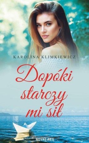 Dopóki starczy mi sił - Karolina Klimkiewicz [KSIĄŻKA]