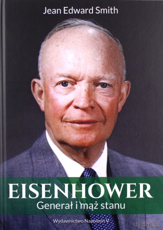 Eisenhower. Generał i mąż stanu - Jean Edward Smith [KSIĄŻKA]