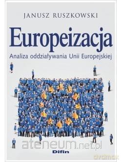 Europeizacja. Analiza oddziaływania UE - Janusz Ruszkowski [KSIĄŻKA]