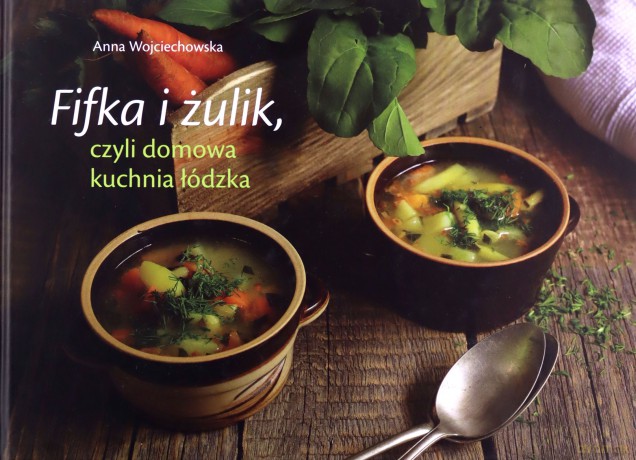 Fifka i żulik, czyli domowa kuchnia łódzka - Anna Wojciechowska [KSIĄŻKA]