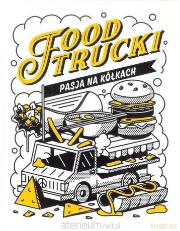 Food Trucki. Pasja na kółkach - Jacek Tymoszuk [KSIĄŻKA]