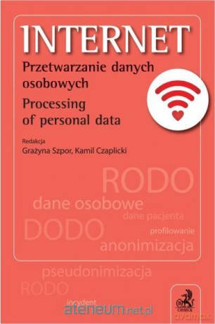 Internet. Przetwarzanie danych osobowych - Kamil Czaplicki, Grażyna Szpor [KSIĄŻKA]