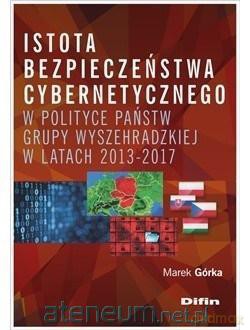 Istota bezpieczeństwa cybernetycznego w polityce - Marek Górka [KSIĄŻKA]