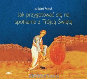 Jak przygotować się na spotkanie z Trójcą Świętą - Robert Woźniak [AUDIOBOOK]