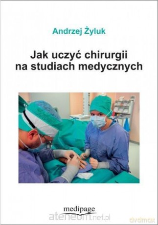 Jak uczyć chirurgii na studiach medycznych - Andrzej Żyluk [KSIĄŻKA]