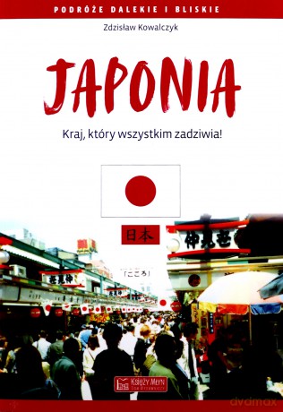 Japonia. Kraj, który wszystkim zadziwia - Zdzisław Kowalczyk [KSIĄŻKA]