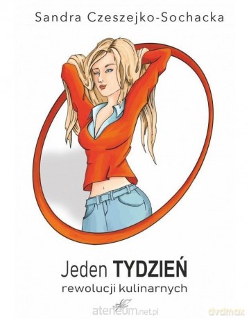 Jeden tydzień rewolucji kulinarnych - Sandra Czeszejko-Sochacka [KSIĄŻKA]