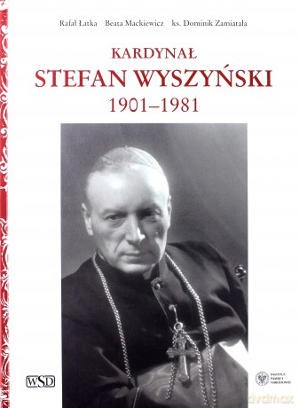 Kardynał Stefan Wyszyński - Rafał Łatka, Beata Mackiewicz, ks. Dominik Zamiatała [KSIĄŻKA]