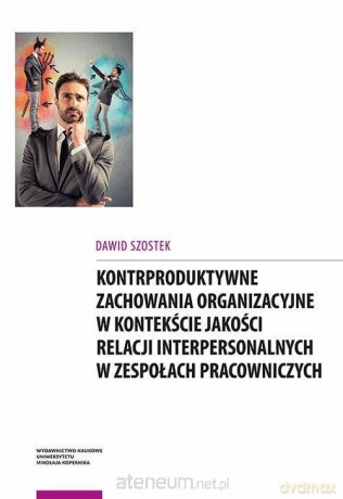 Kontrproduktywne zachowania organizacyjne - Dawid Szostek [KSIĄŻKA]