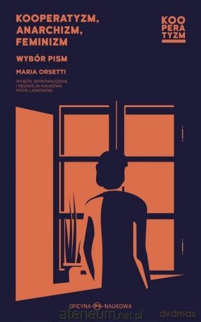 Kooperatyzm, anarchizm, feminizm. Wybór pism - Maria Orsetti [KSIĄŻKA]