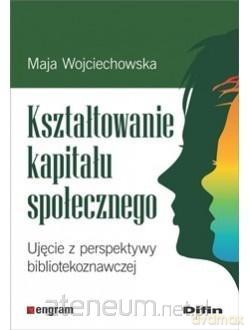 Kształtowanie kapitału społecznego - Maja Wojciechowska [KSIĄŻKA]
