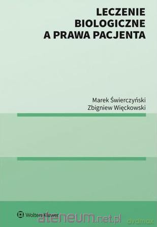 Leczenie biologiczne a prawa pacjenta - Marek Świerczyński, Zbigniew Więckowski [KSIĄŻKA]