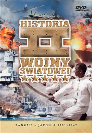 Historia II Wojny Światowej 07: Banzai! - Japonia 1931-1942 [DVD]
