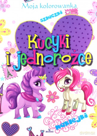 Moja kolorowanka. Kucyki i jednorożce [KSIĄŻKA]