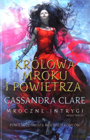 Mroczne intrygi (Tom 3) Królowa Mroku i Powietrza - Cassandra Clare [KSIĄŻKA]