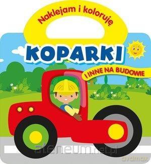 Naklejam i koloruję. Koparki i inne na budowie [KSIĄŻKA]