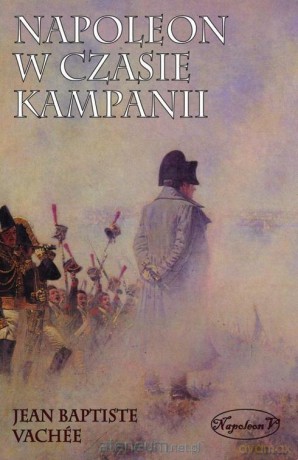 Napoleon w czasie kampanii - Jean Baptiste Vachee [KSIĄŻKA]