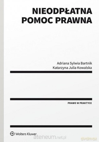 Nieodpłatna pomoc prawna - Adriana Sylwia Bartnik, Katarzyna Julia Kowalska [KSIĄŻKA]